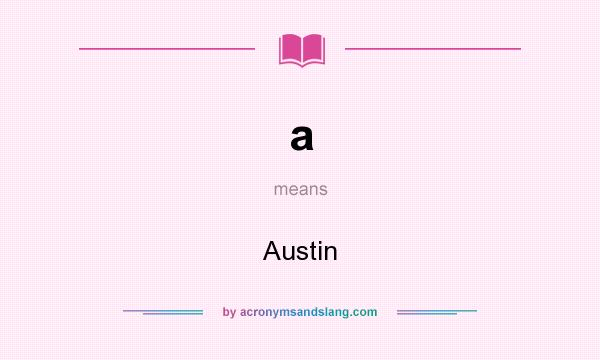 What does a mean? It stands for Austin