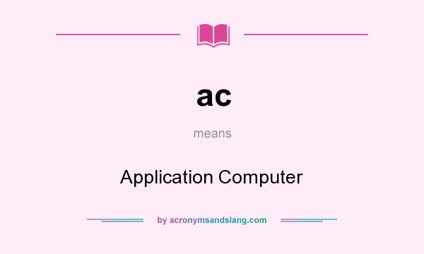 What does ac mean? It stands for Application Computer
