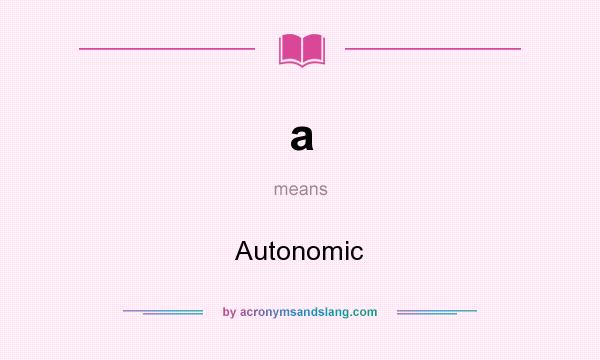 What does a mean? It stands for Autonomic