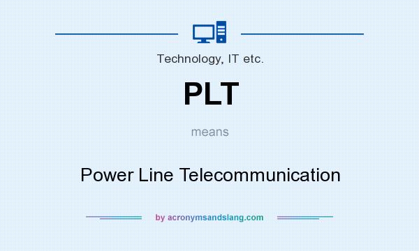 What does PLT mean? It stands for Power Line Telecommunication