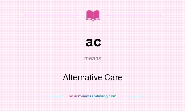 What does ac mean? It stands for Alternative Care