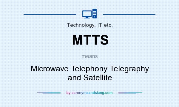 What does MTTS mean? It stands for Microwave Telephony Telegraphy and Satellite