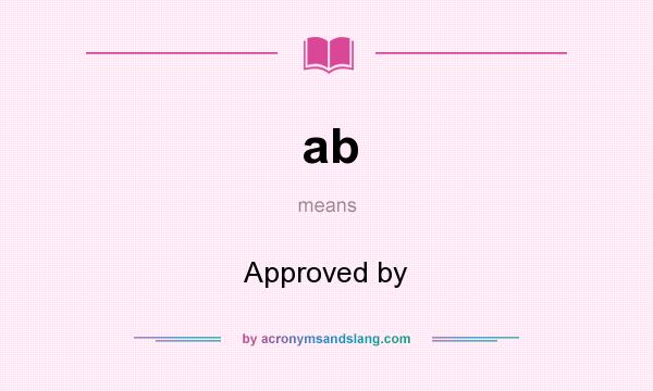 What does ab mean? It stands for Approved by