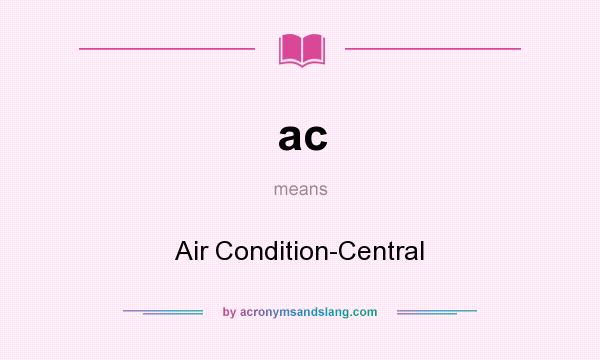 What does ac mean? It stands for Air Condition-Central