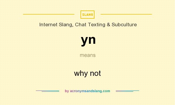 What does yn mean? It stands for why not