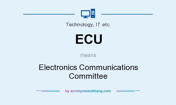 What does ECU mean? It stands for Electronics Communications Committee