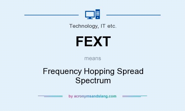 What does FEXT mean? It stands for Frequency Hopping Spread Spectrum
