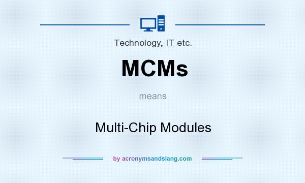 What does MCMs mean? It stands for Multi-Chip Modules