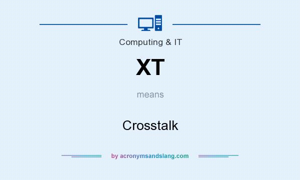 What does XT mean? It stands for Crosstalk