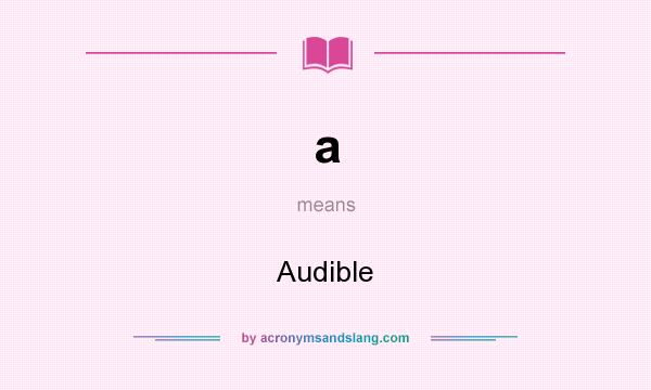 What does a mean? It stands for Audible