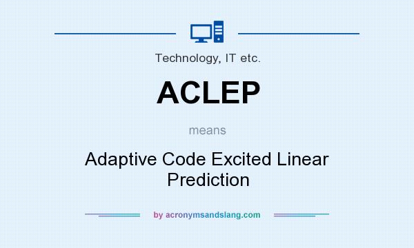 What does ACLEP mean? It stands for Adaptive Code Excited Linear Prediction