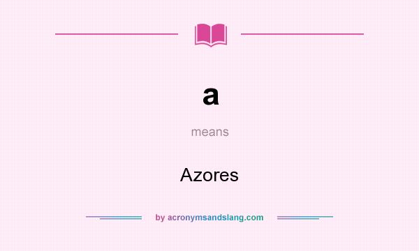 What does a mean? It stands for Azores