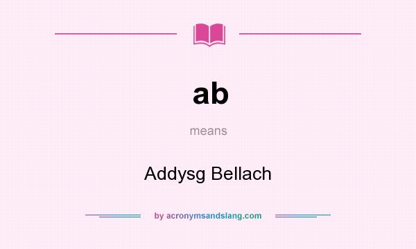 What does ab mean? It stands for Addysg Bellach