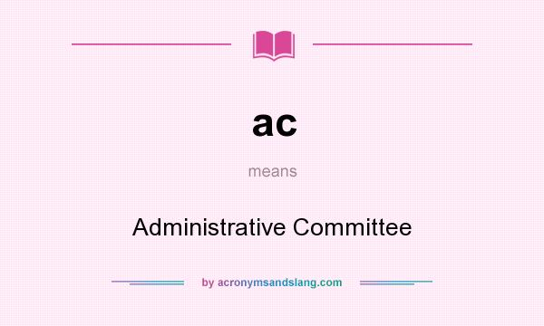 What does ac mean? It stands for Administrative Committee