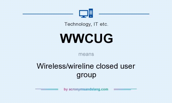 What does WWCUG mean? It stands for Wireless/wireline closed user group