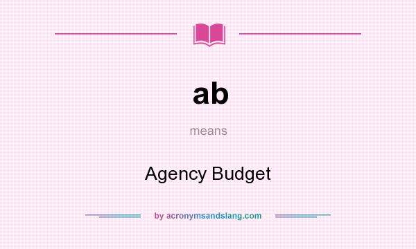 What does ab mean? It stands for Agency Budget