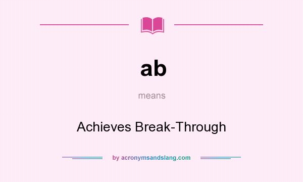 What does ab mean? It stands for Achieves Break-Through