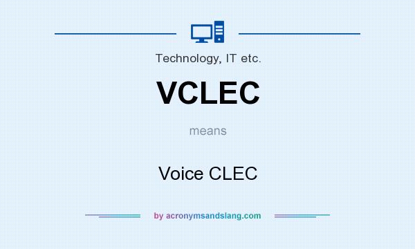 What does VCLEC mean? It stands for Voice CLEC