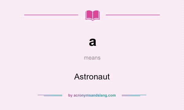 What does a mean? It stands for Astronaut