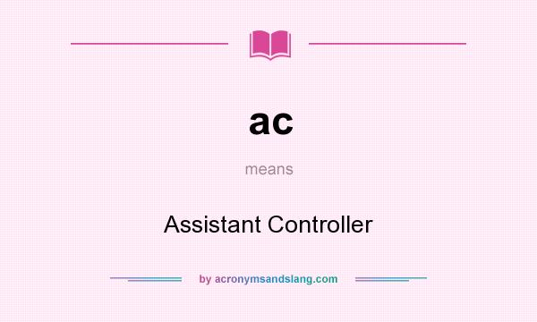 What does ac mean? It stands for Assistant Controller