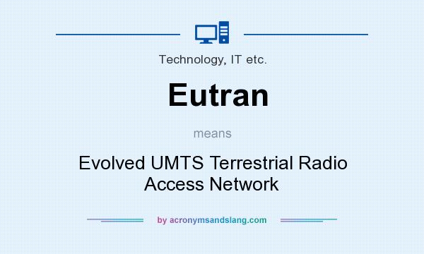 What does Eutran mean? It stands for Evolved UMTS Terrestrial Radio Access Network
