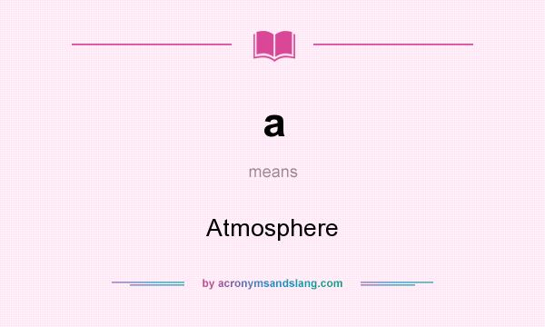 What does a mean? It stands for Atmosphere