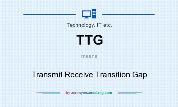 What does TTG mean? It stands for Transmit Receive Transition Gap