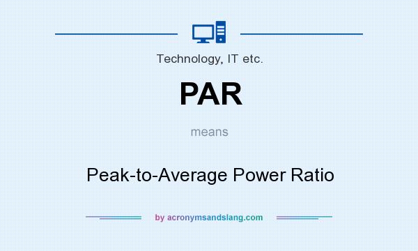 What does PAR mean? It stands for Peak-to-Average Power Ratio