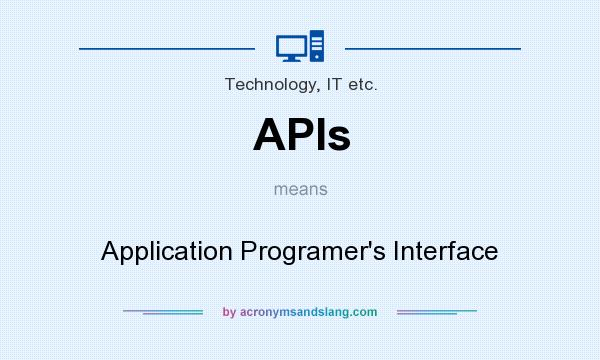 What does APIs mean? It stands for Application Programer`s Interface