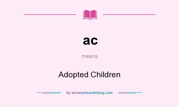 What does ac mean? It stands for Adopted Children