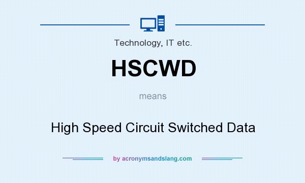What does HSCWD mean? It stands for High Speed Circuit Switched Data