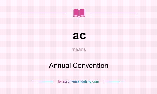 What does ac mean? It stands for Annual Convention