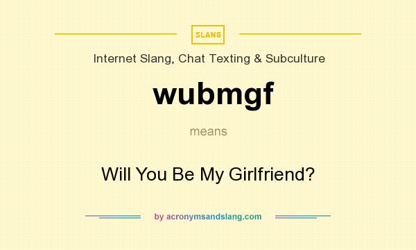 What does wubmgf mean? It stands for Will You Be My Girlfriend?