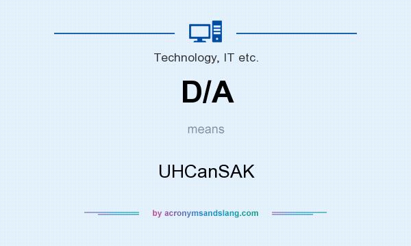 What does D/A mean? It stands for UHCanSAK