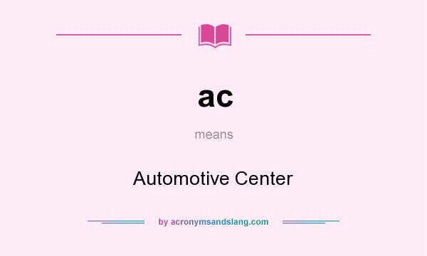 What does ac mean? It stands for Automotive Center