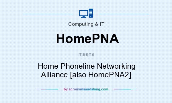 What does HomePNA mean? It stands for Home Phoneline Networking Alliance [also HomePNA2]