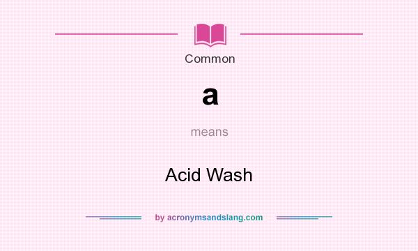 What does a mean? It stands for Acid Wash