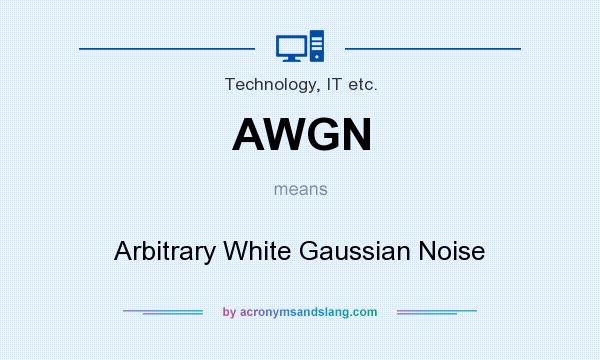What does AWGN mean? It stands for Arbitrary White Gaussian Noise