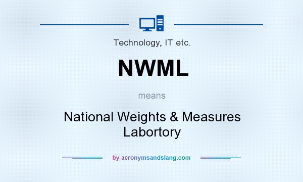 What does NWML mean? It stands for National Weights & Measures Labortory
