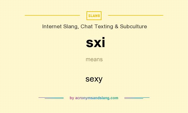 What does sxi mean? It stands for sexy