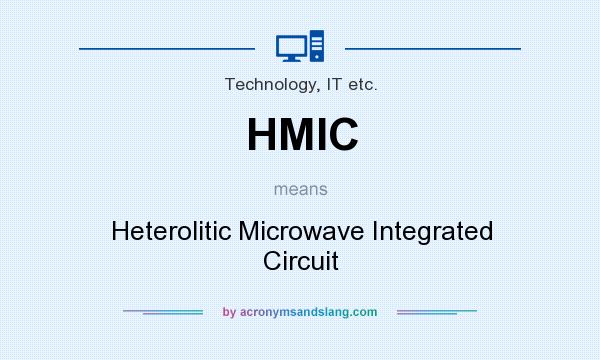 What does HMIC mean? It stands for Heterolitic Microwave Integrated Circuit