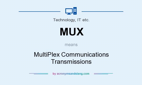 What does MUX mean? It stands for MultiPlex Communications Transmissions