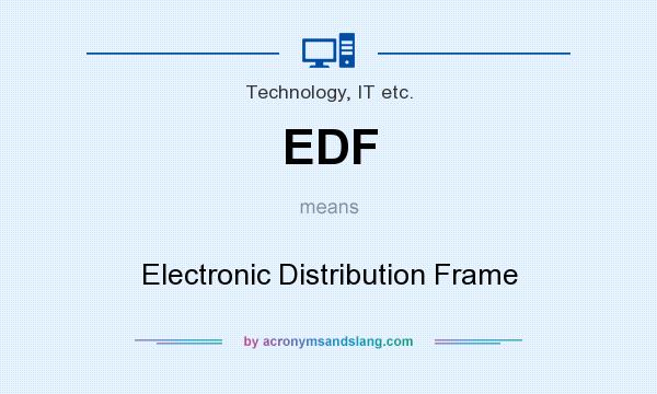 What does EDF mean? It stands for Electronic Distribution Frame