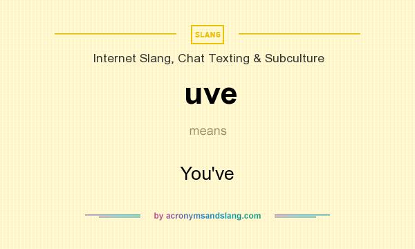 What does uve mean? It stands for You`ve
