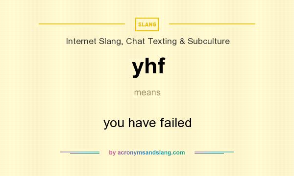 What does yhf mean? It stands for you have failed