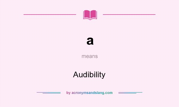 What does a mean? It stands for Audibility