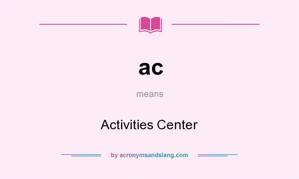 What does ac mean? It stands for Activities Center
