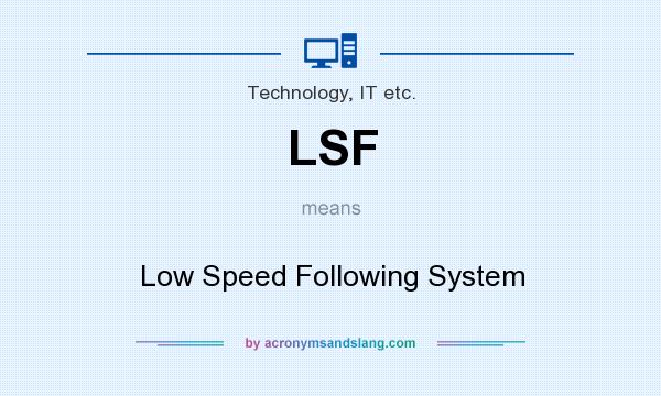 What does LSF mean? It stands for Low Speed Following System