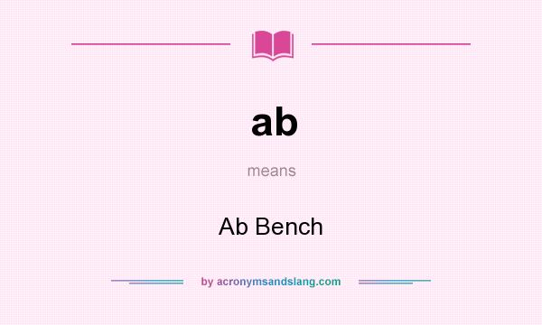 What does ab mean? It stands for Ab Bench