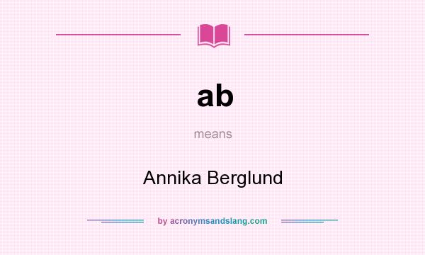 What does ab mean? It stands for Annika Berglund